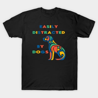 Easily Distracted By Dogs colorful T-Shirt